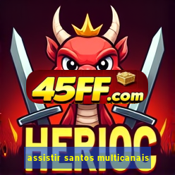 assistir santos multicanais